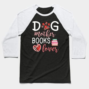 Dog Mother Books Lover Big Heart Happy Dog Mommy Mama Wine Drinker Summer Christmas In July Day Baseball T-Shirt